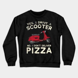 Yes, I Drive A Scooter - No, I Don't Deliver Pizza Crewneck Sweatshirt